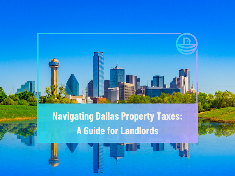 Navigating Dallas Property Taxes: A Guide for Landlords